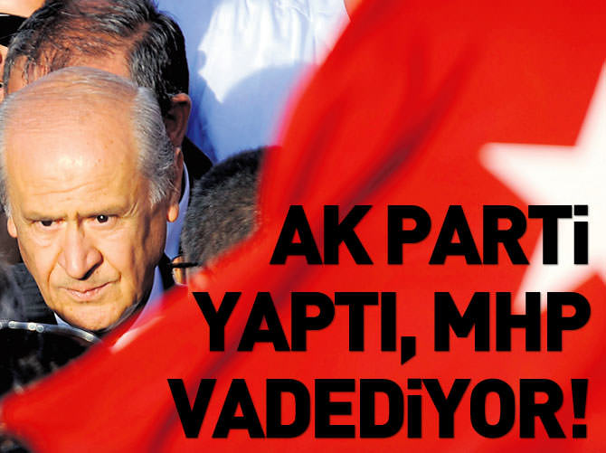 Ak Parti yaptı, MHP vadediyor!