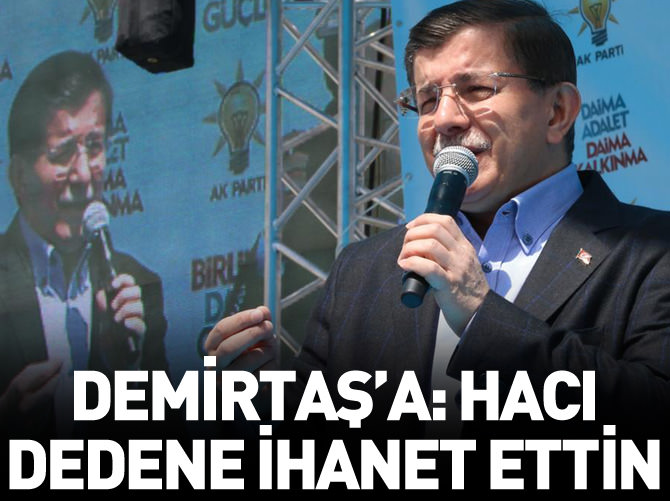 Davutoğlu'ndan Demirtaş'a: Hacı dedene ihanet ettin
