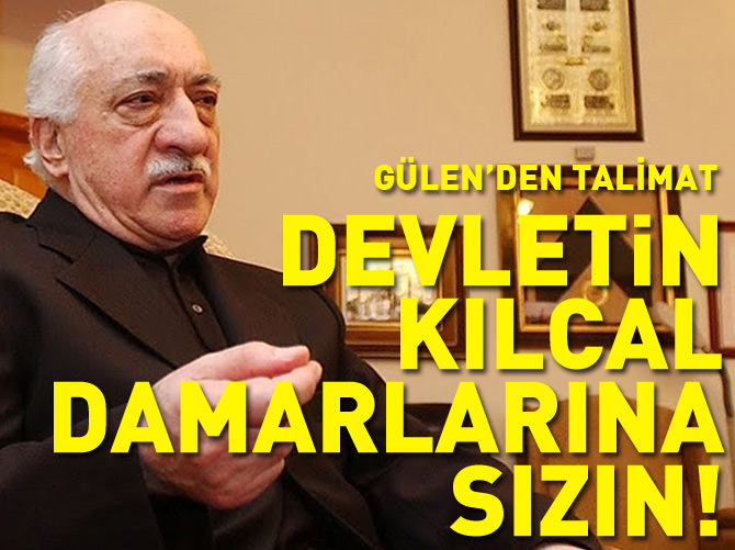 Gülen'den "devletin kılcal damarlarına sızın" talimatı