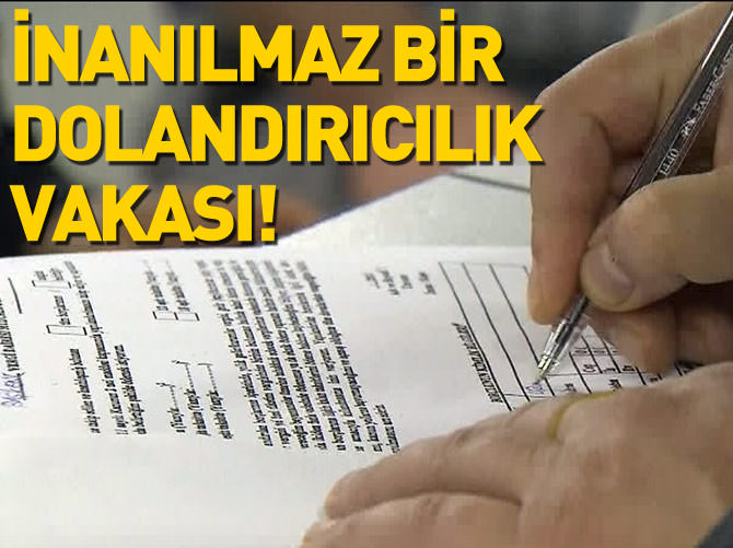İnanılmaz dolandırıcılık olayı!