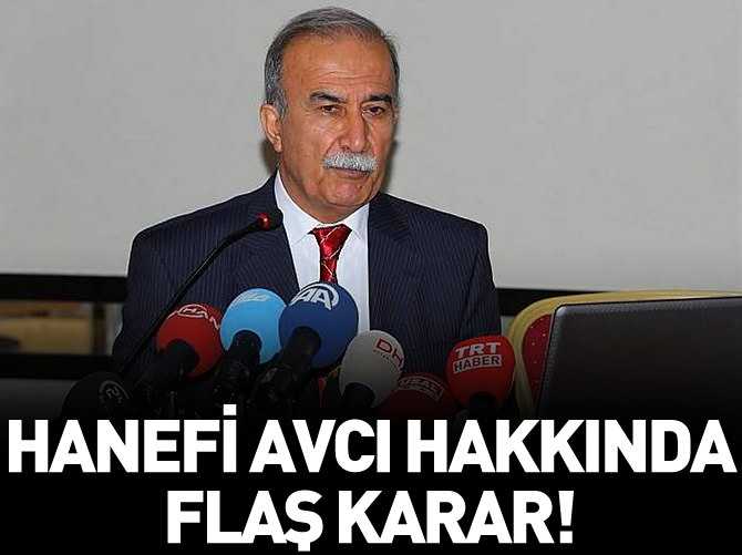 Hanefi Avcı hakkında flaş karar!