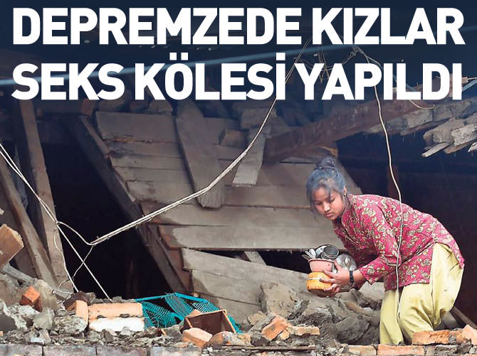 Depremzede kızlar seks kölesi yapıldı