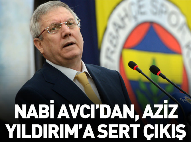 Nabi Avcı, Aziz Yıldırım’a sert çıktı