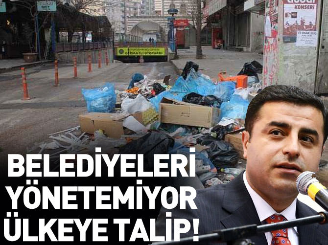 Belediyeleri yönetemiyor, ülkeye talip!