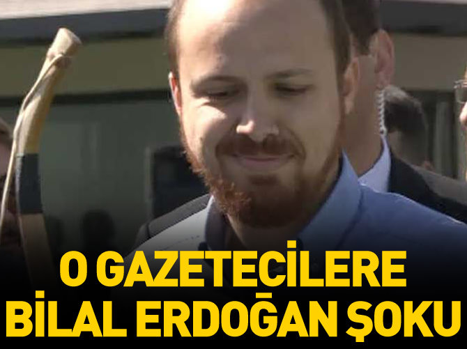 O gazetecilere Bilal Erdoğan şoku