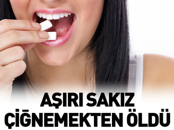 Aşırı sakız çiğnemekten hayatını kaybetti