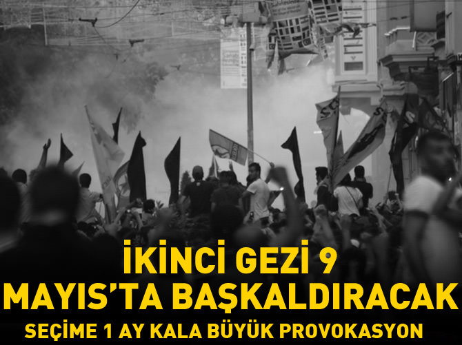 İkinci gezi provokasyonu 9 Mayıs'ta sahnede