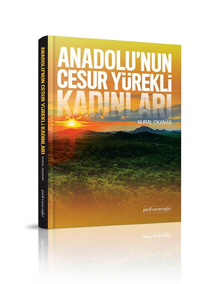 Anadolu’nun Cesur Yürekli Kadınları - 1