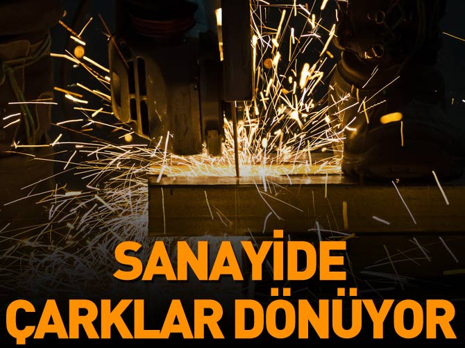 Sanayide çarklar dönüyor