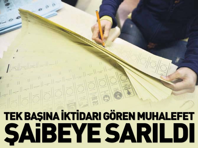 Tek başına iktidarı gören muhalefet şaibeye sarıldı