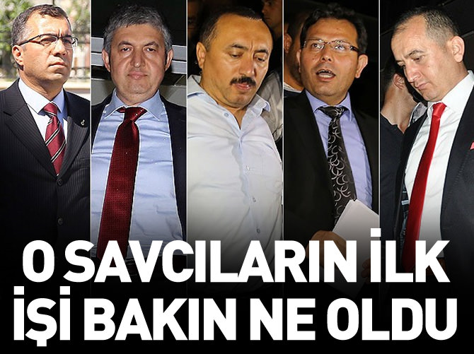 O savcıların ilk işi bakın ne oldu?