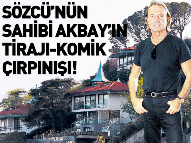 Sözcü’nün sahibi Akbay’ın tirajı-komik çırpınışı!