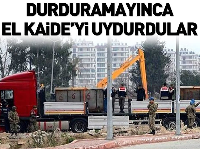 TIR’ları durduramayınca El Kaide’ye sarıldılar