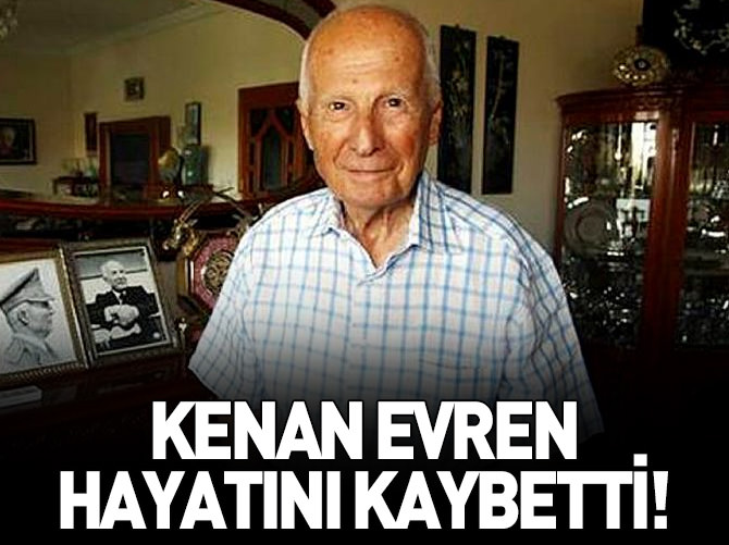 Kenan Evren hayatını kaybetti!