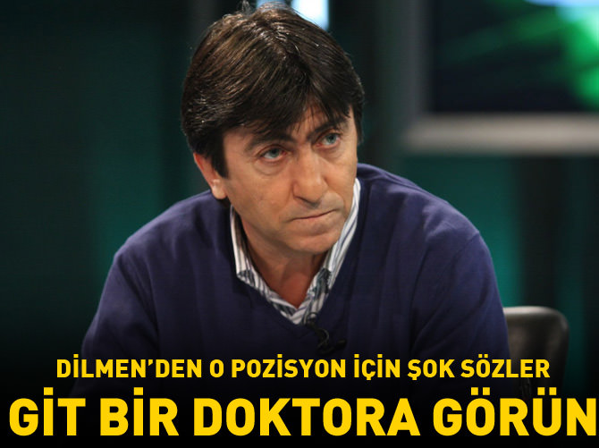 Dilmen'den olay sözler: Git doktora görün