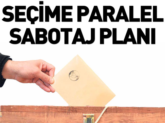 Seçime Paralel sabotaj planı