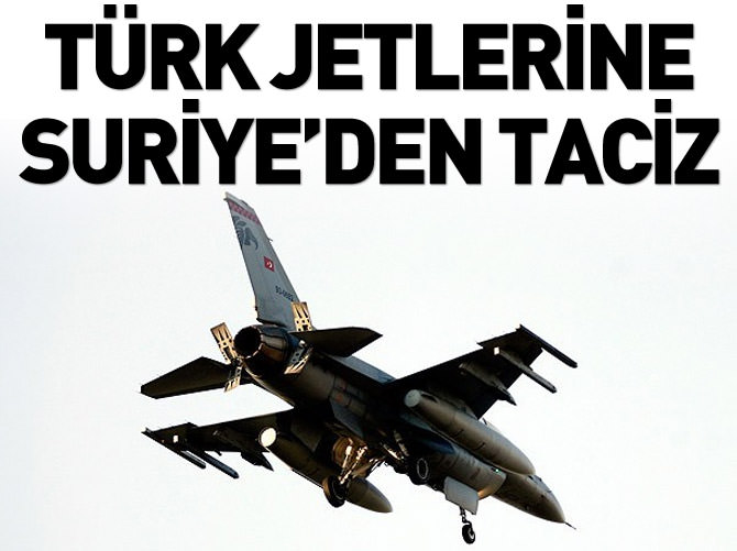 Türk jetlerine Suriye'den taciz