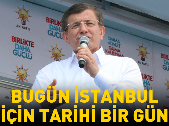 'Bugün İstanbul için tarihi bir gün'