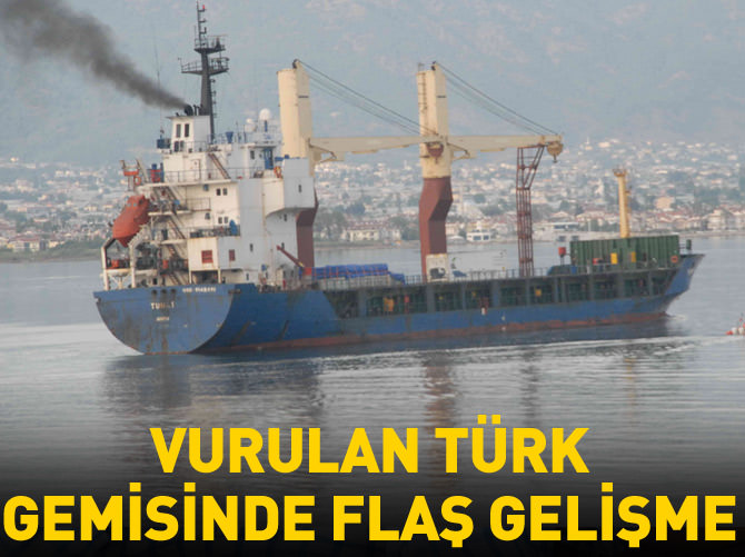 Türk gemisine saldırıda flaş gelişme