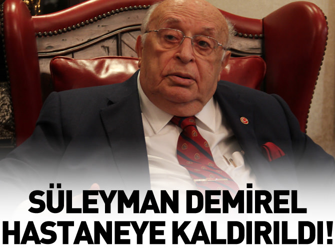 Süleyman Demirel hastaneye kaldırıldı
