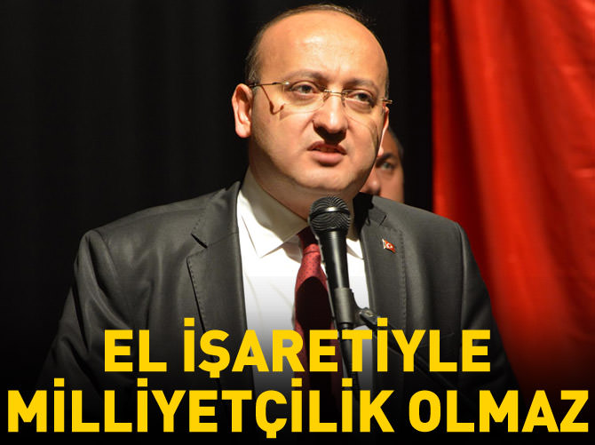'El işaretiyle milliyetçilik olmuyor'