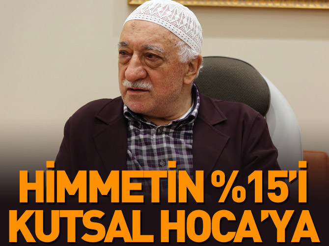Himmetin yüzde 10-15'i Gülen'in 'kutsal hoca payı'