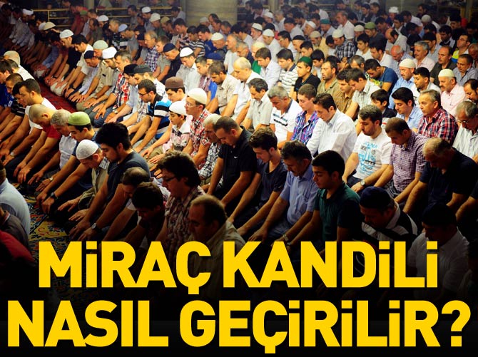 Miraç Kandili nasıl geçirilir, hangi ibadetler yapılır?