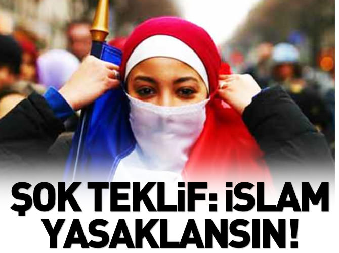 Şok teklif: İslam yasaklansın!