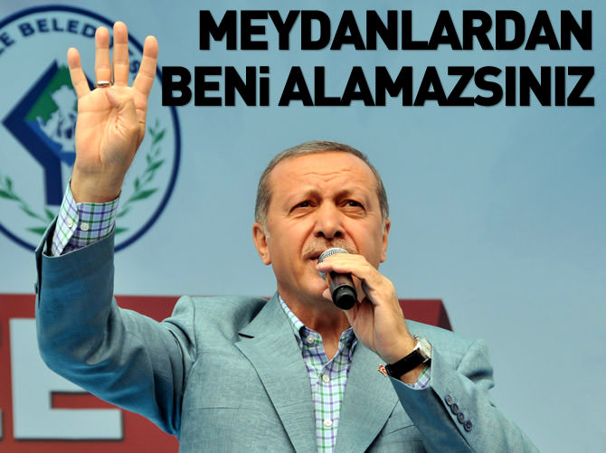 Erdoğan: Bu meydanlardan beni alamazsınız