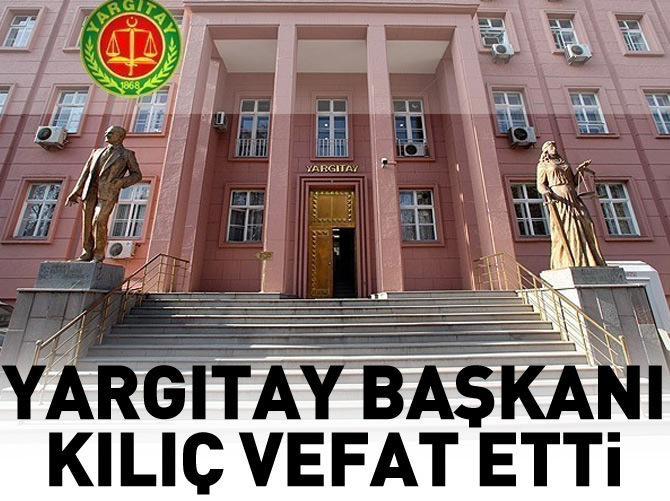 Yargıtay 11. Hukuk Dairesi Başkanı Kılıç vefat etti