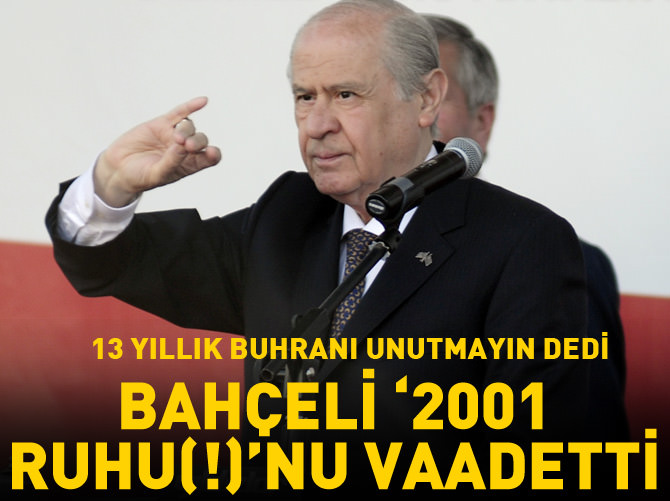 Bahçeli 2001 Ruhu(!)'nu vaadetti