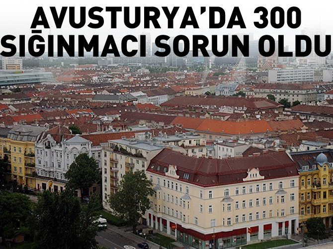 Avusturya'da 300 sığınmacı sorun oldu