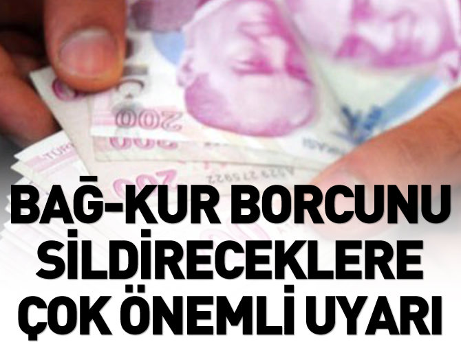 Bağ-Kur borcunu sildirecek vatandaşlara çok önemli uyarı