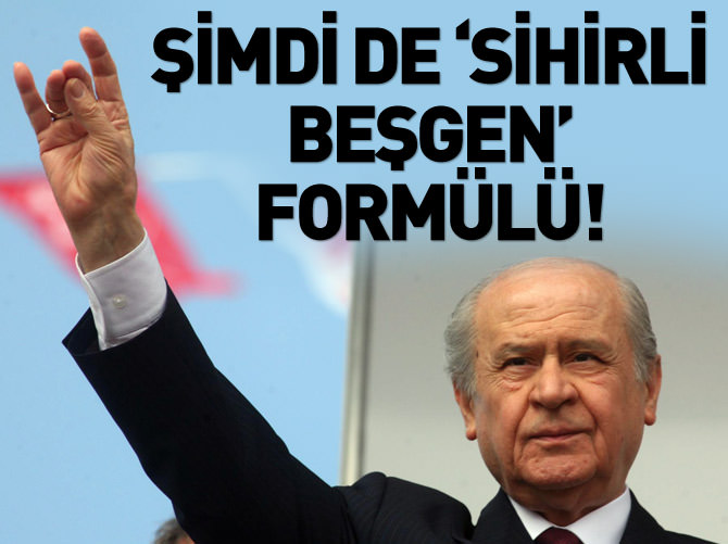 Devlet Bahçeli'den şimdi de 'sihirli beşgen' formülü