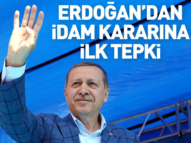 Erdoğan'dan idam kararına ilk tepki