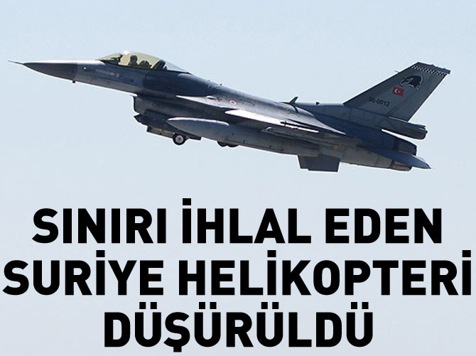 Sınırı ihlal eden Suriye helikopteri düşürüldü