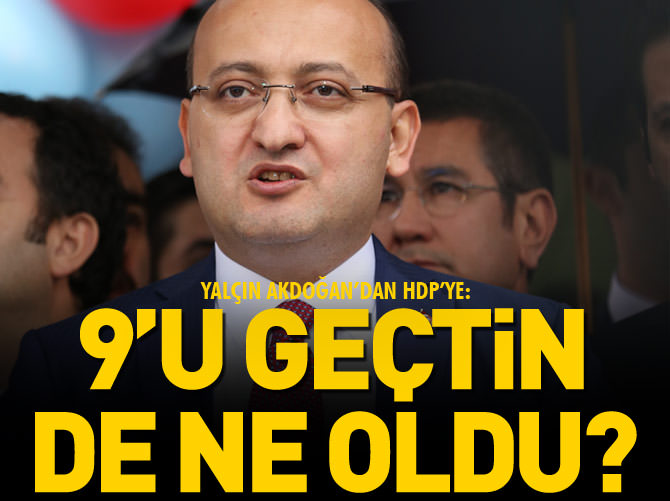 Akdoğan'dan HDP'ye: Cumhurbaşkanlığında 9'u geçtin ne oldu?