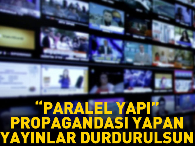 "Paralel Yapı" propagandası yapan yayınların durdurulması talebi