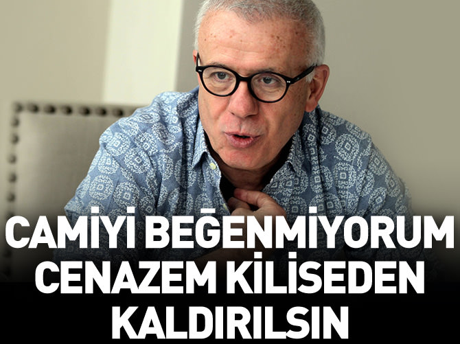 Cenazem kiliseden kaldırılsın