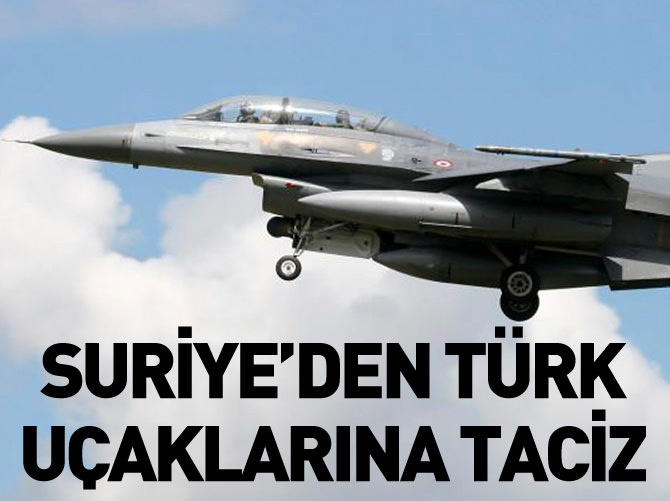 Suriye'den Türk uçaklarına taciz