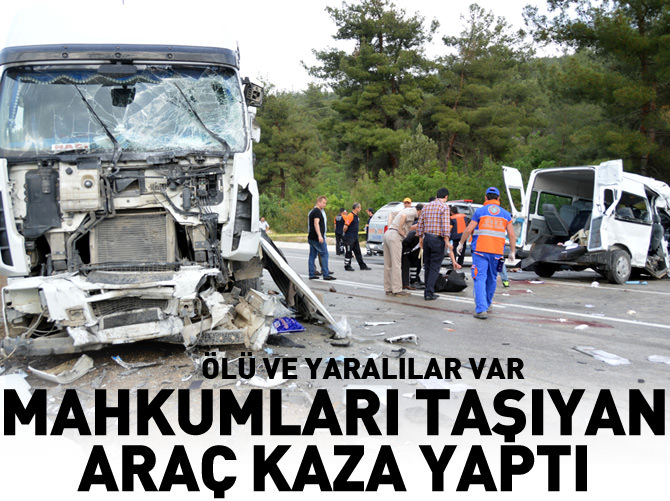 Mahkumları taşıyan cezaevi aracı kaza yaptı: 3 ölü