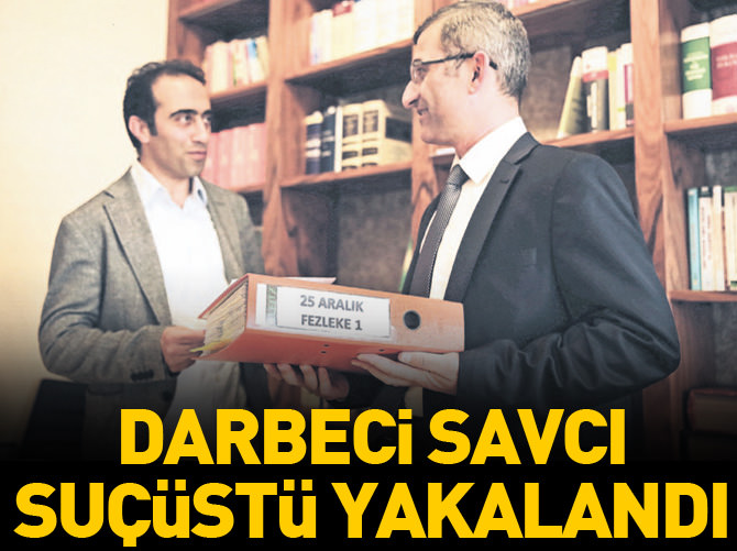Darbeci savcı suçüstü yakalandı!