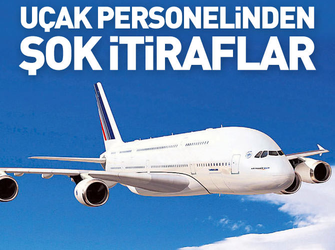 Uçuş ekiplerinden şoke eden itiraflar