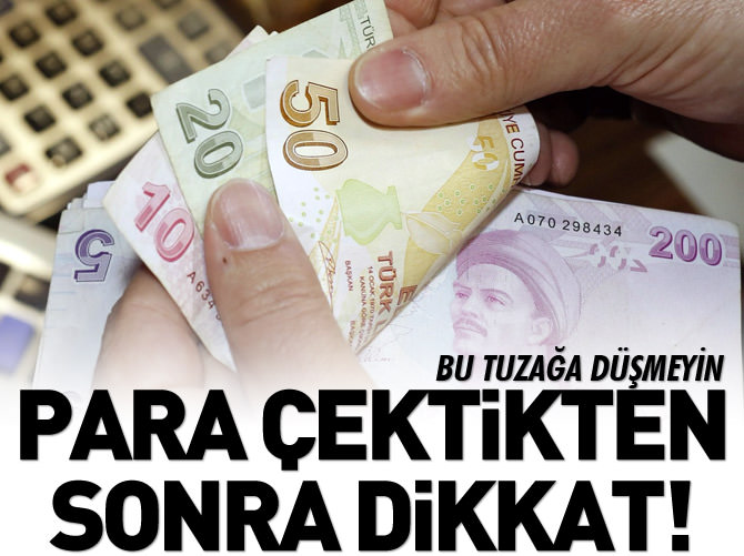 Bankadan para çektikten sonra dikkat!
