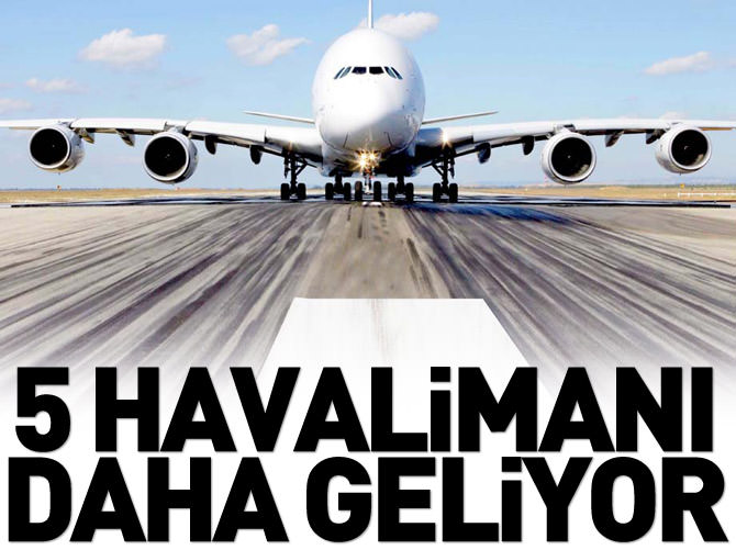 5 havalimanı daha geliyor