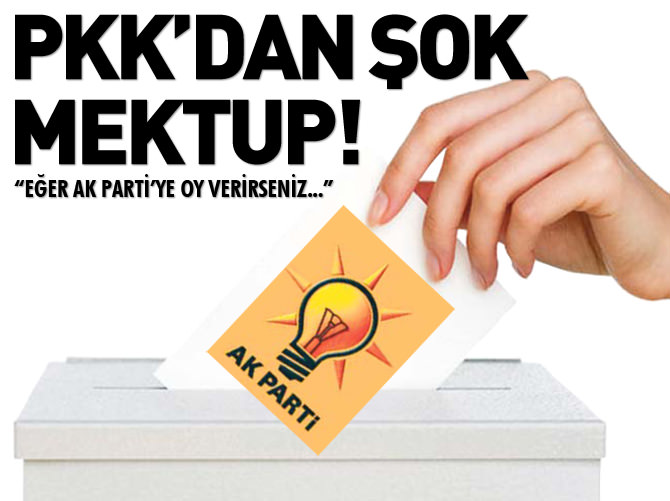 PKK'dan şok mektup: AK Parti'ye oy verirseniz...