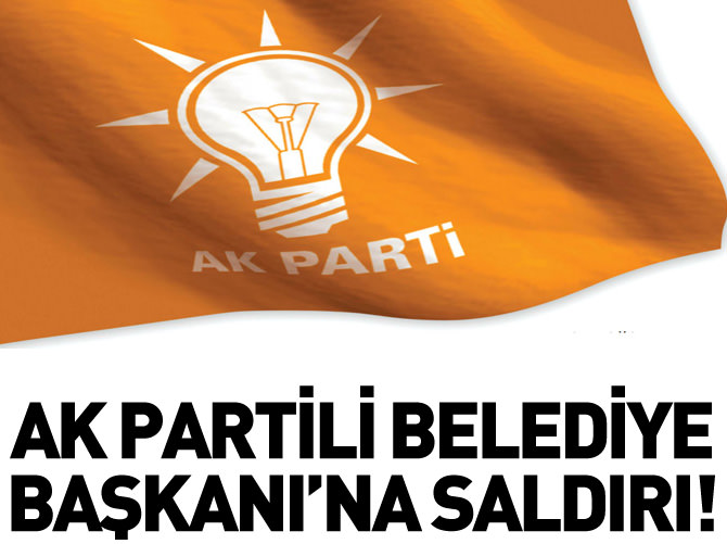 AK Partili Belediye Başkanı'na silahlı saldırı!