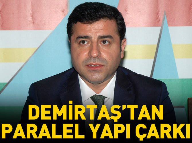 Demirtaş'tan paralel yapı çarkı!
