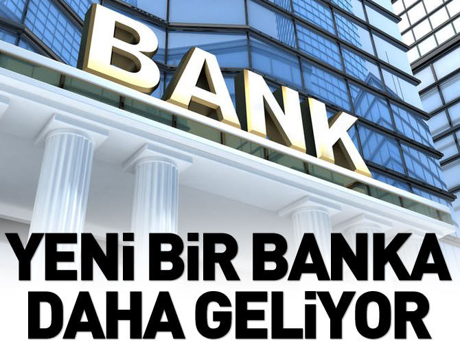 Yeni bir banka daha geliyor