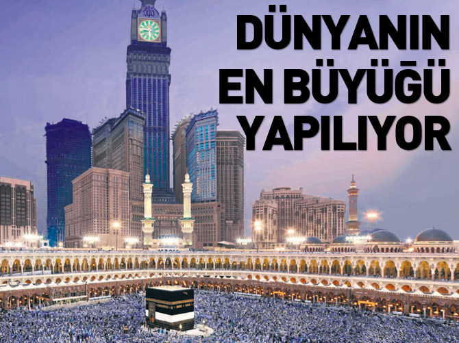 Dünyanın en büyük oteli Mekke'de yapılıyor